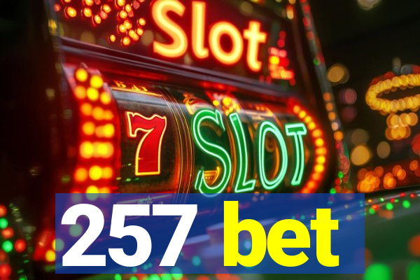 257 bet